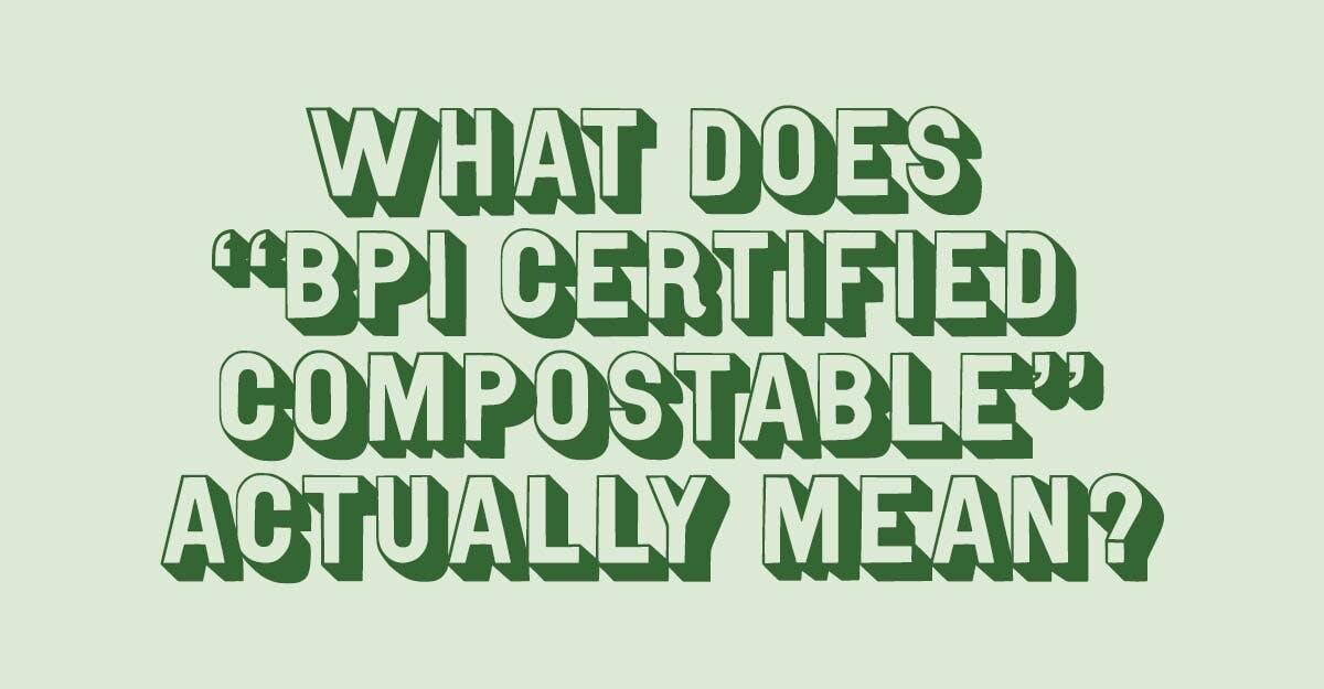 BPI Certified Compostable - Blog Post